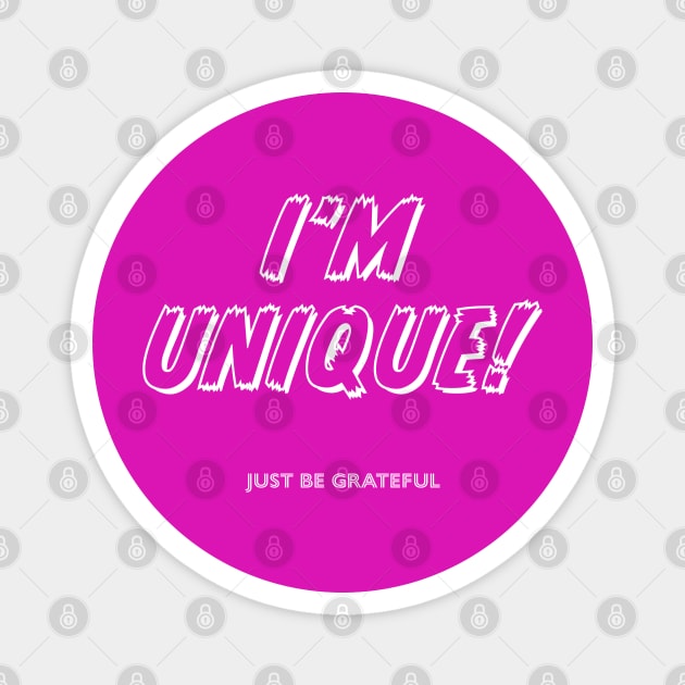 I'm Unique. Just Be Grateful Magnet by MultistorieDog